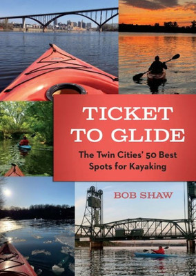 Ticket To Glide: The Twin Cities' 50 Best Spots For Kayaking