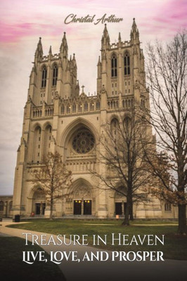 Treasure In Heaven: Live, Love, And Prosper