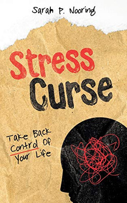 Stress Curse: Take Back Control Of Your Life