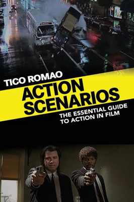 Action Scenarios: The Essential Guide To Action In Film