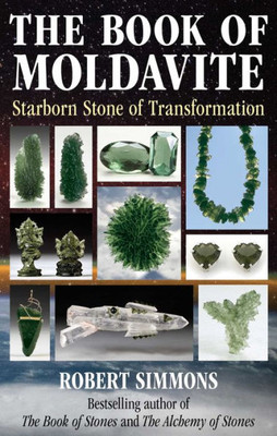 The Book Of Moldavite: Starborn Stone Of Transformation