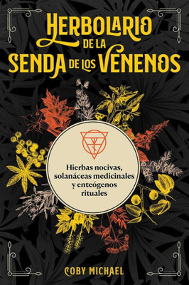 Herbolario De La Senda De Los Venenos: Hierbas Nocivas, Solanáceas Medicinales Y Enteógenos Rituales (Spanish Edition)