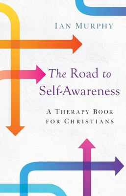 The Road To Self-Awareness: A Therapy Book For Christians