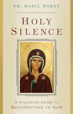 Holy Silence: A Practical Guide To Recollection In God