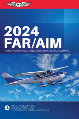 Far/Aim 2024: Federal Aviation Administration/Aeronautical Information Manual (Asa Far/Aim Series)