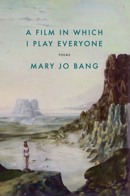 A Film In Which I Play Everyone: Poems