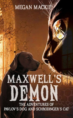 Maxwell'S Demon (The Adventures Of Pavlov'S Dog And Schrodinger'S Cat)
