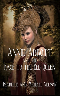 Annie Abbott And The Race To The Red Queen (The Annie Abbott Adventures)