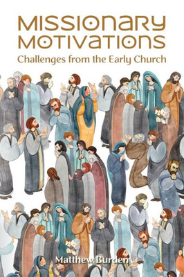 Missionary Motivations: Challenges From The Early Church