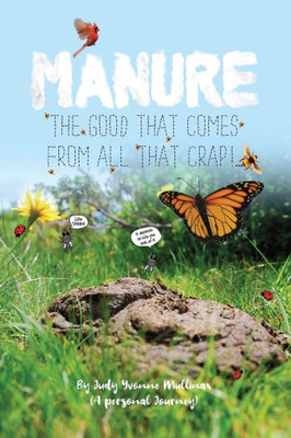 Manure - The Good That Comes From All That Crap!