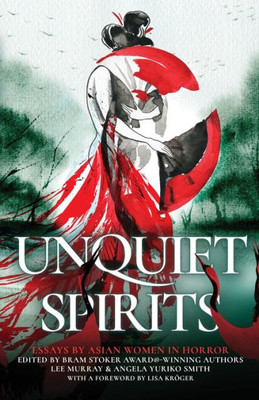 Unquiet Spirits: Essays By Asian Women In Horror