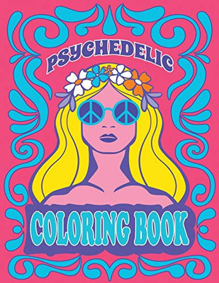 Psychedelic Coloring Book: Stoner's Psychedelic Coloring Dream, Stoner Coloring Book for Relaxation and Stress Relief