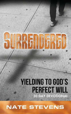 Surrendered: Yielding To God'S Perfect Will (Christ In Me 30 Day Devotionals)