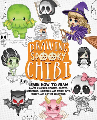 Drawing Spooky Chibi: Learn How To Draw Kawaii Vampires, Zombies, Ghosts, Skeletons, Monsters, And Other Cute, Creepy, And Gothic Creatures (How To Draw Books)