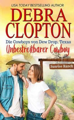 Unbestreitbarer Cowboy (Die Cowboys Von Dew Drop, Texas) (German Edition)