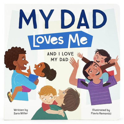 My Dad Loves Me Children'S Picture Board Book: A Story Of Unconditional Love Between A Father And His Child