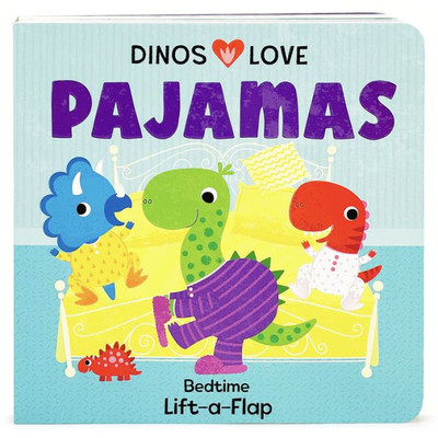 Dinos Love Pajamas - A Lift-A-Flap Dinosaur Bedtime Board Book For Babies And Toddlers; A Going To Bed Goodnight Kids Book