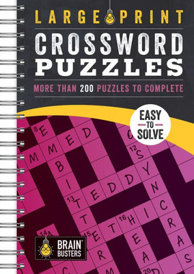 Large Print Crossword Puzzles Volume 2: 200+ Puzzles For Adults - Includes Spiral Bound / Lay Flat Design And Large To Extra-Large Font For Easy Reading (Brain Busters)