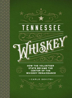 Tennessee Whiskey: How The Volunteer State Became The Center Of The Whiskey Renaissance