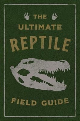 The Ultimate Reptile Field Guide: The Herpetologist'S Handbook (Ultimate Field Guides)