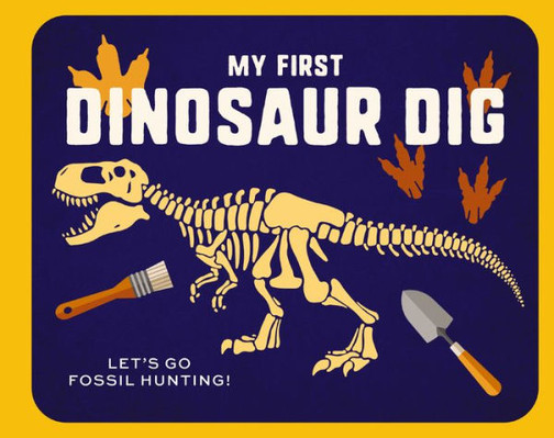 My First Dinosaur Dig: Let'S Go Fossil Hunting!