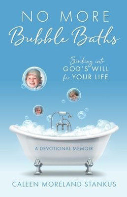 No More Bubble Baths: Sinking Into God'S Will For Your Life
