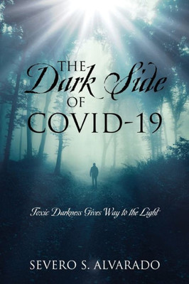 The Dark Side Of Covid-19: Toxic Darkness Gives Way To The Light