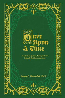 Once Upon A Time: A Collection Of Short Stories For Those Trying To Find Their Way Home...