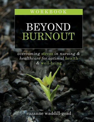 Workbook For Beyond Burnout, Second Edition: Overcoming Stress In Nursing And Healthcare For Optimal Health And Well-Being