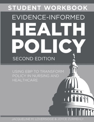 Student Workbook For Evidence-Informed Health Policy, Second Edition: Using Ebp To Transform Policy In Nursing And Healthcare