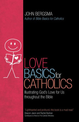 Love Basics For Catholics: Illustrating GodS Love For Us Throughout The Bible