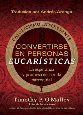 Convertirse En Personas Eucarísticas: La Esperanza Y Promesa De La Vida Parroquial (Engaging Catholicism) (Spanish Edition)