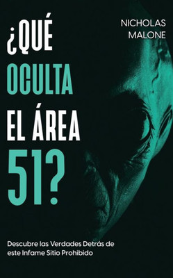 ¿Qué Oculta El Área 51?: Descubre Las Verdades Detrás De Este Infame Sitio Prohibido (Spanish Edition)