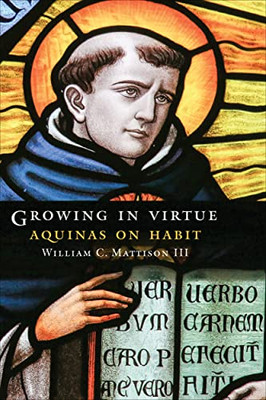 Growing In Virtue: Aquinas On Habit (Moral Traditions)