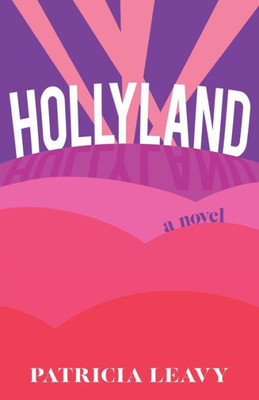 Hollyland: A Novel