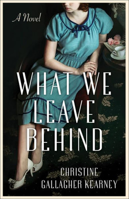 What We Leave Behind: A Novel