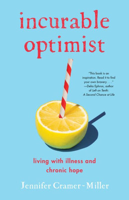 Incurable Optimist: Living With Illness And Chronic Hope