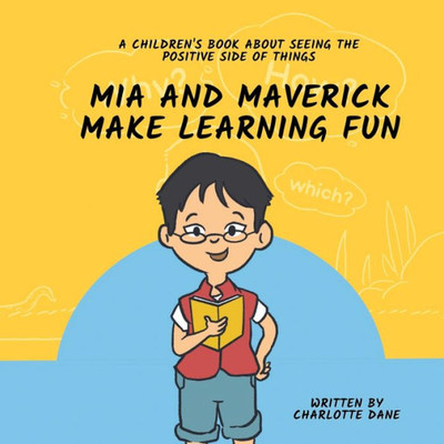 Mia And Maverick Make Learning Fun: A Children'S Book About Seeing The Positive Side Of Things