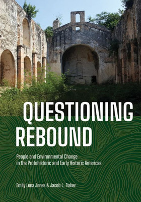 Questioning Rebound: People And Environmental Change In The Protohistoric And Early Historic Americas