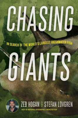 Chasing Giants: In Search Of The World'S Largest Freshwater Fish