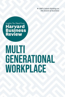 Multigenerational Workplace: The Insights You Need From Harvard Business Review (Hbr Insights Series)