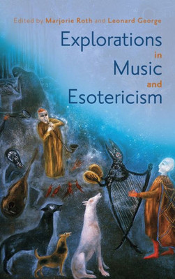 Explorations In Music And Esotericism (Eastman Studies In Music, 192)