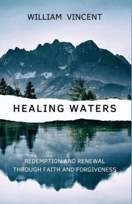 Healing Waters: Redemption And Renewal Through Faith And Forgiveness