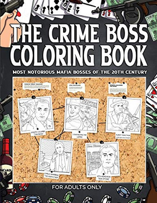 The Crime Boss Coloring Book: Most Notorious Mafia Bosses of the 20th Century. For Adults Only.