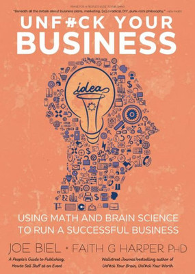 Unfuck Your Business: Using Math And Brain Science To Run A Successful Business: Using Math And Brain Science To Run A Successful Business (5-Minute Therapy)
