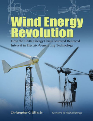 Wind Energy Revolution: How The 1970S Energy Crisis Fostered Renewed Interest In Electric-Generating Technology (Volume 30) (Tarleton State University Southwestern Studies In The Humanities)