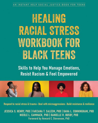 Healing Racial Stress Workbook For Black Teens: Skills To Help You Manage Emotions, Resist Racism, And Feel Empowered (The Instant Help Social Justice Series)