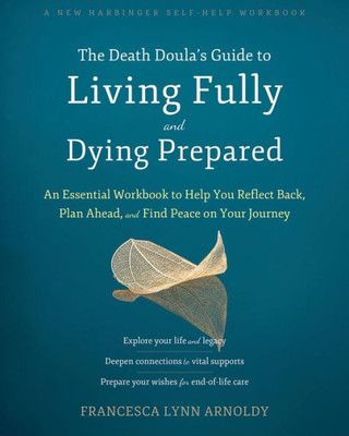 The Death DoulaS Guide To Living Fully And Dying Prepared: An Essential Workbook To Help You Reflect Back, Plan Ahead, And Find Peace On Your Journey