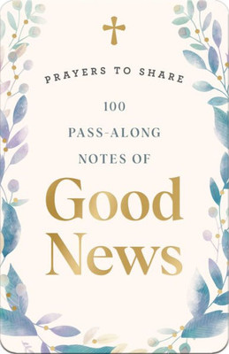 Prayers To Share: 100 Pass-Along Notes Of Good News
