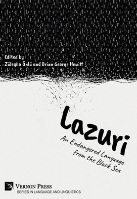 Lazuri: An Endangered Language From The Black Sea (Language And Linguistics)